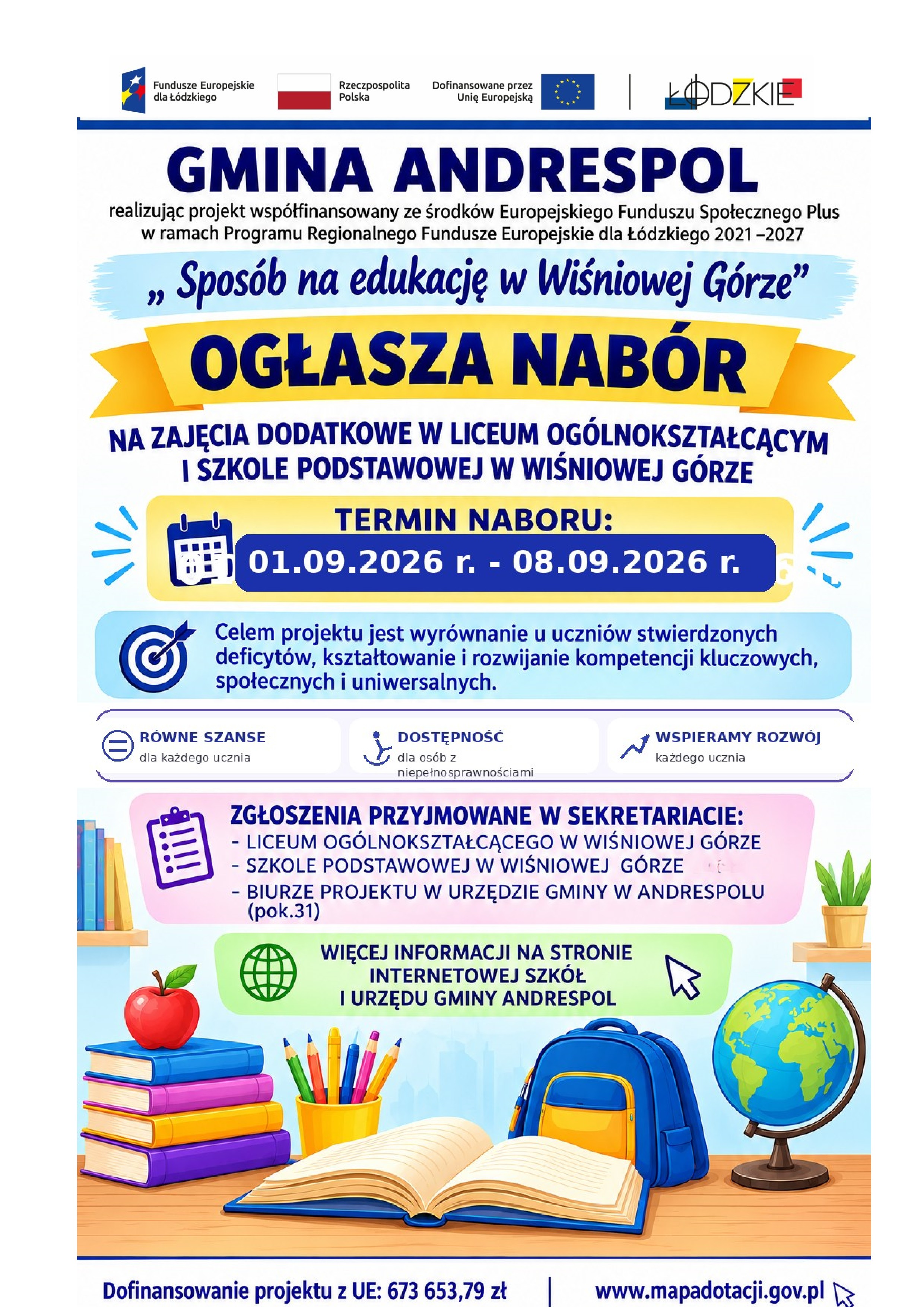 Gmina Andrespol realizując projekt wsp&oacute;łfinansowany ze środk&oacute;w Europejskiego Funduszu Plus w ramach Programu Regionalnego Fundusze Europejskie dla Ł&oacute;dzkiego 2021-2027 &bdquo;Spos&oacute;b na edukację w Wiśniowej G&oacute;rze&rdquo; ogłasza nab&oacute;r na zajęcia dodatkowe w Liceum Og&oacute;lnokształcącym i Szkole Podstawowej w Wiśniowej G&oacute;rze. Termin naboru: 01.09.2026 r. - 08.09.2026 r. Poniżej niezbędne dokumenty i formularze zgłoszenia do uczestnictwa ucznia w projekcie.