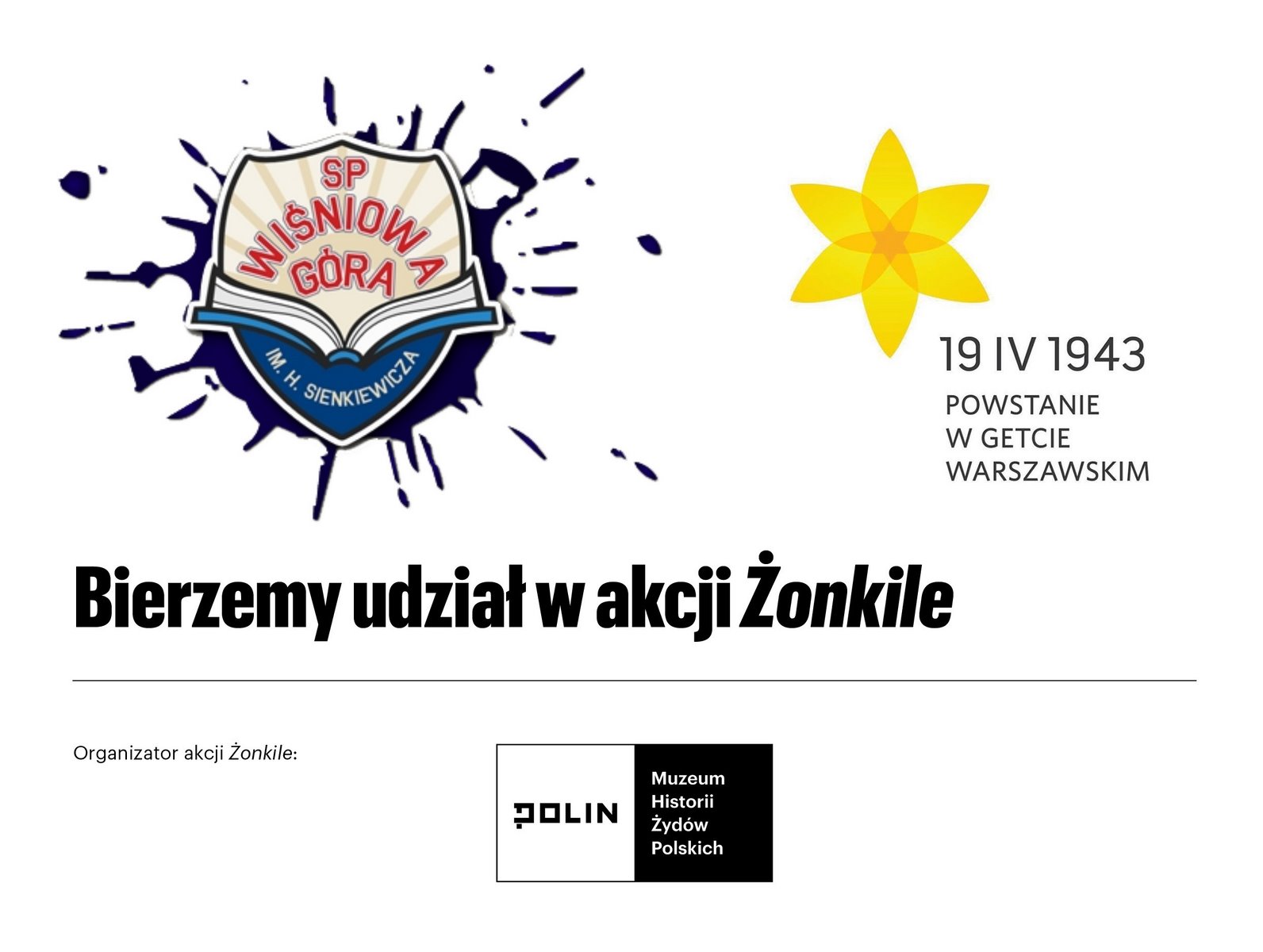 Opis zawartości plakatu: Teksty: 19.04.1949, Powstanie w getcie warszawskim, Bierzemy udział w akcji Żonkile. Organizator akcji Żonkile: Muzeum Historii Żydów Polskich. Plakat zawiera logo szkoły, akcji Żonkile i Muzeum Historii Żydów Polskich.