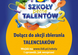 Nasza szkoła bierze udział w akcji "Szkoły Pełne Talentów 2" Dołącz do akcji zbierania Talenciaków Wejdź na www.lidl.pl/szkoly sprawdź, jak wesprzeć naszą szkołę.