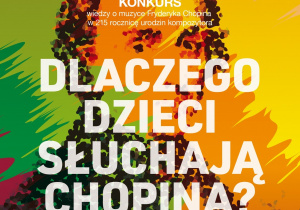 Plakat z tekstem: dlaczego dzieci słuchają Chopina?